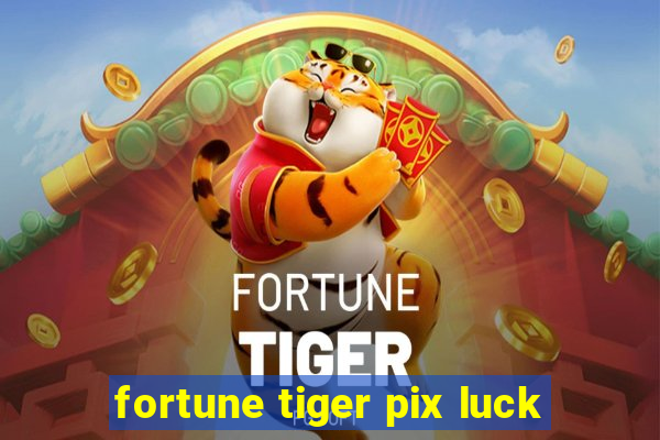 fortune tiger pix luck